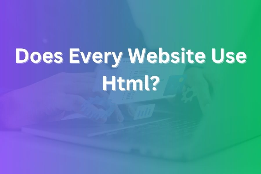 Does Every Website Use HTML? Understanding the Core of Web Pages